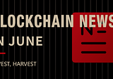 Blockchain News in June