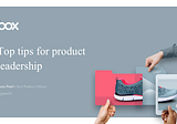 Top Tips for Product Leaders from the Chief Product Officer of Box: Jeetu Patel