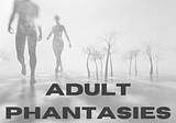 Adult Phantasies