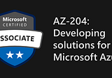 Azure Developer Certification AZ-204 Exam Preparation