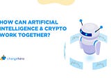 How Can Artificial Intelligence & Crypto Work Together?