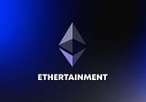 Metaverse, the solution is Ethertainment!