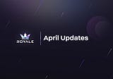 Royale Finance: April Update