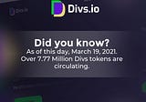 Did you know?
As of this day, March 18, 2021.
Over 7.77 MillionDIVS tokens are circulating.