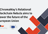 ChromaWay’s Relational Blockchain Nebula aims to power the future of the European Union