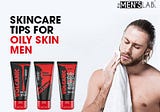 5 Essential Skincare Tips for Men With Oily Skin