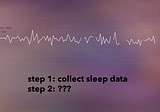 How to Work (and Play) with Imperfect Sleep Data