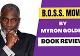 B.O.S.S. Moves Book By Myron Golden| Review| How To Make High Ticket Sale