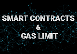 Overview of Smart contracts and Gas Limit