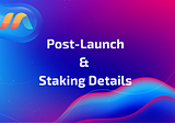 Post — Launch Recap & Staking