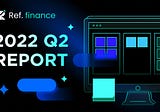 Ref Quarterly Update: Q2 2022