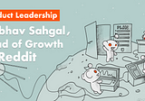 Product Leadership: interview with Vaibhav Saghal, Head of Growth at Reddit