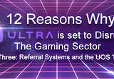 12 Reasons Why Ultra is Set To Disrupt the Gaming Sector