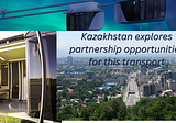 Kazakhstan also wants such transport — a huge benefit