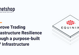 How NetShop ISP Improves Trading Infrastructure Resilience through Equinix LD7 Data Center Hosting