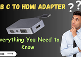 USB C to HDMI Adapter: Everything You Need to Know