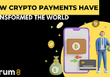 How Crypto Payments have transformed the World