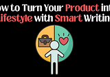 How to Turn Your Product into a Lifestyle with Smart Writing