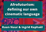 Afrofuturism: defining our own cinematic language