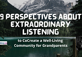Co-Creating the Well-Living Community Requires Extraordinary Listening: 9 Perspectives