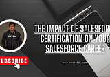 The Impact Of Salesforce Certification On Your Salesforce Career