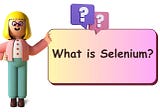 The Basics of Selenium: An Introduction for Beginners