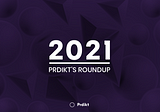 Prdikt’s 2021 Roundup