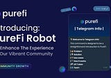 Introducing PureFi Robot — To Enhance The Experience Of Our Vibrant Community