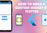 How to build a custom widget in Flutter — GoGoSoon