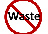 Agile / Lean development — Waste is Eliminated