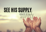 See His Supply