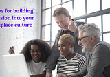 15 Tips for building inclusion into your workplace culture