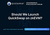 Expedited Governance Discussion & Vote: Should We Launch QuickSwap on zkEVM?