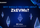 Why you should care about ZkEVMs