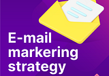 Email Marketing Strategy: What’s New For 2023