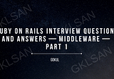 Ruby on Rails Interview Questions and Answers — Middleware — Part 1