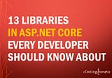 13 Libraries in ASP.NET Core that Every Developer Should Know About