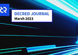 Decred Journal — March 2023