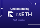 Understanding rsETH | Tech Explainer