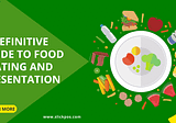 A Definitive Guide to Food Plating and Presentation