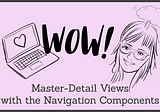 Master-Detail views with Navigation Components