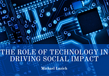 The Role of Technology in Driving Social Impact