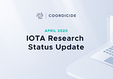 IOTA Research Status Update - April 2020