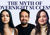 THE MYTH OF OVERNIGHT SUCCESS