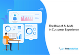 The Role of Artificial Intelligence (AI) and Machine Learning (ML) in Customer Experience