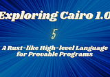 Exploring Cairo 1.0: A Rust-like High-level Language for Provable Programs(5)