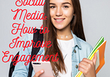 Social Media: 7 Tips on How to Improve Engagement and Grow Your business