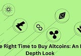 The Right Time to Buy Altcoins: An In-Depth Look