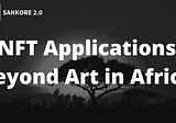 5 Potential Applications of NFTs in Africa