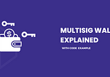MULTISIG WALLET EXPLAINED (with code example)